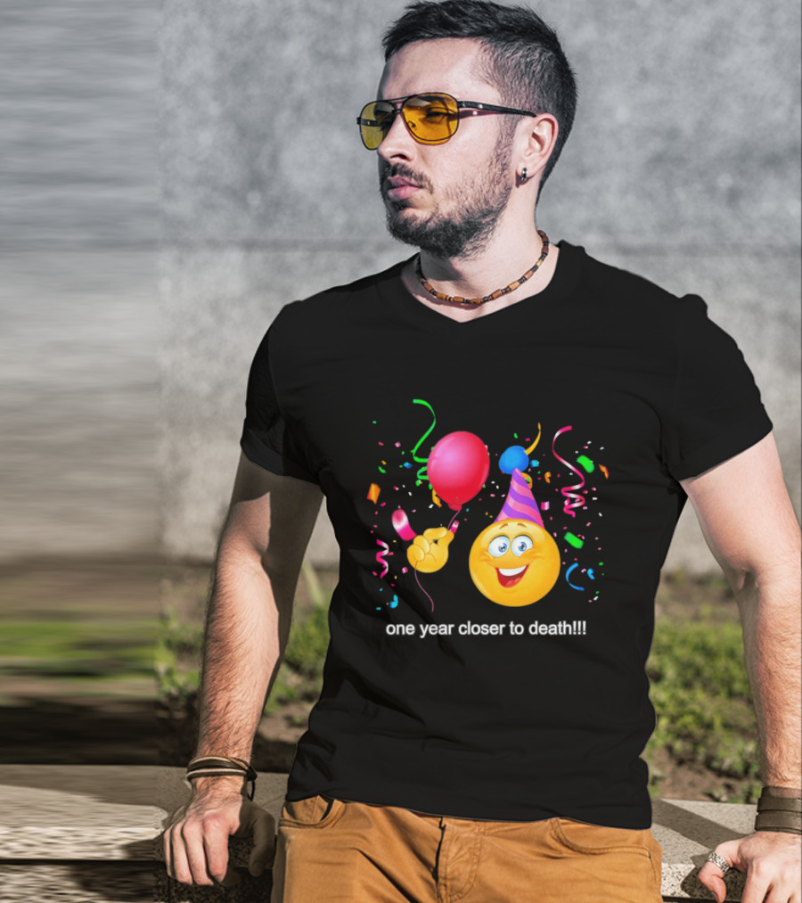 One Year Closer To Death Emoji Party Balloon Confetti Celebration T-Shirt