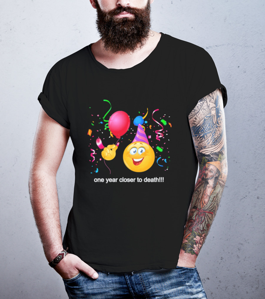 One Year Closer To Death Emoji Party Balloon Confetti Celebration T-Shirt