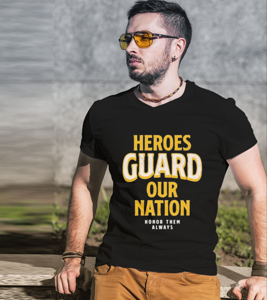 Heroes Guard Our Nation Honor Them Always T-Shirt