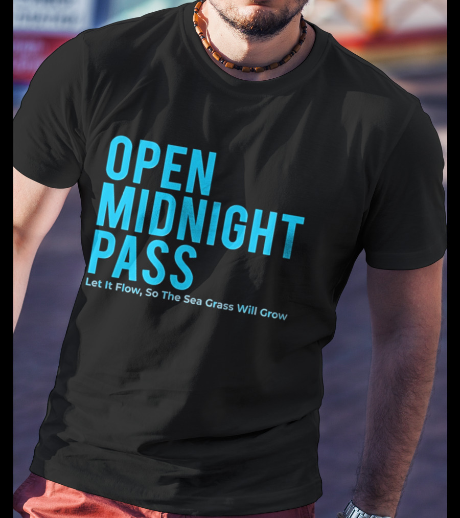 Open Midnight Pass Let It Flow So The Sea Grass Will Grow T-Shirt