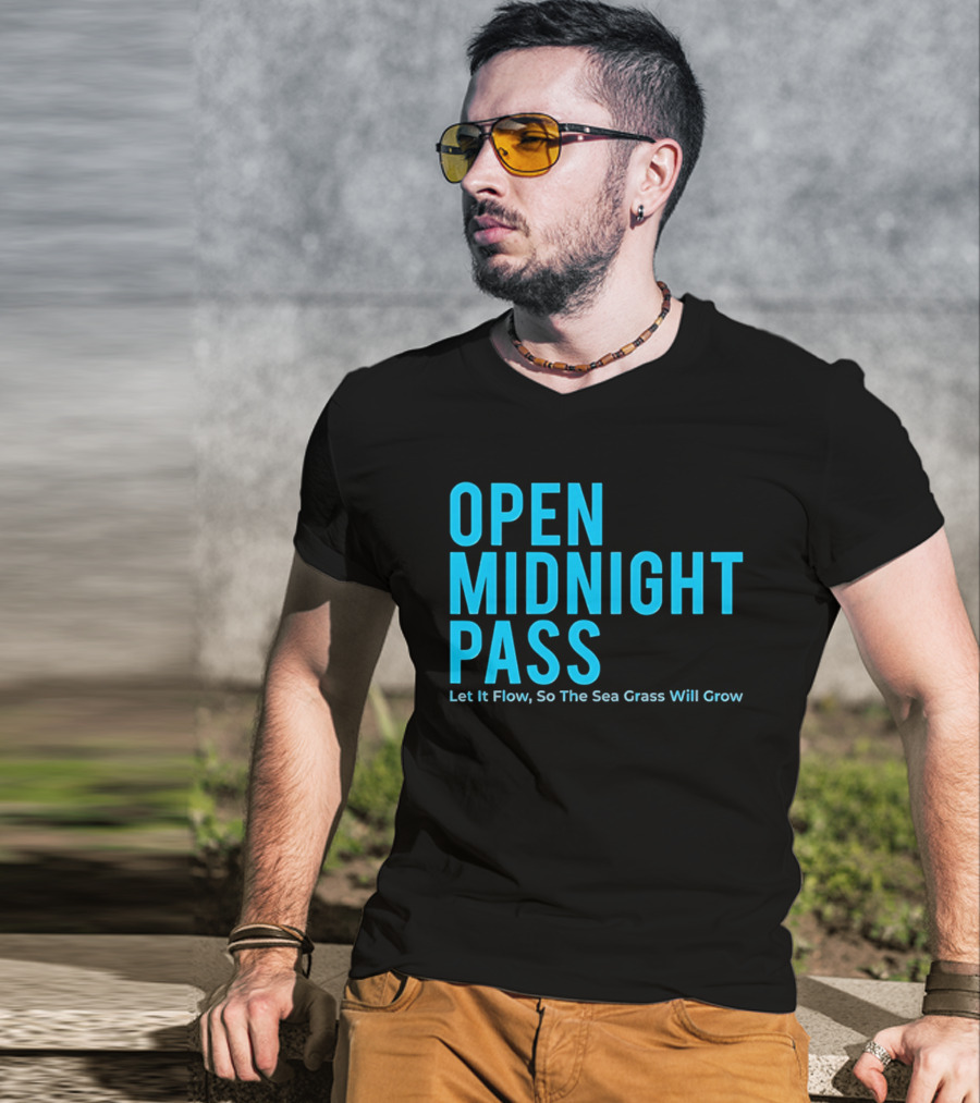 Open Midnight Pass Let It Flow So The Sea Grass Will Grow T-Shirt