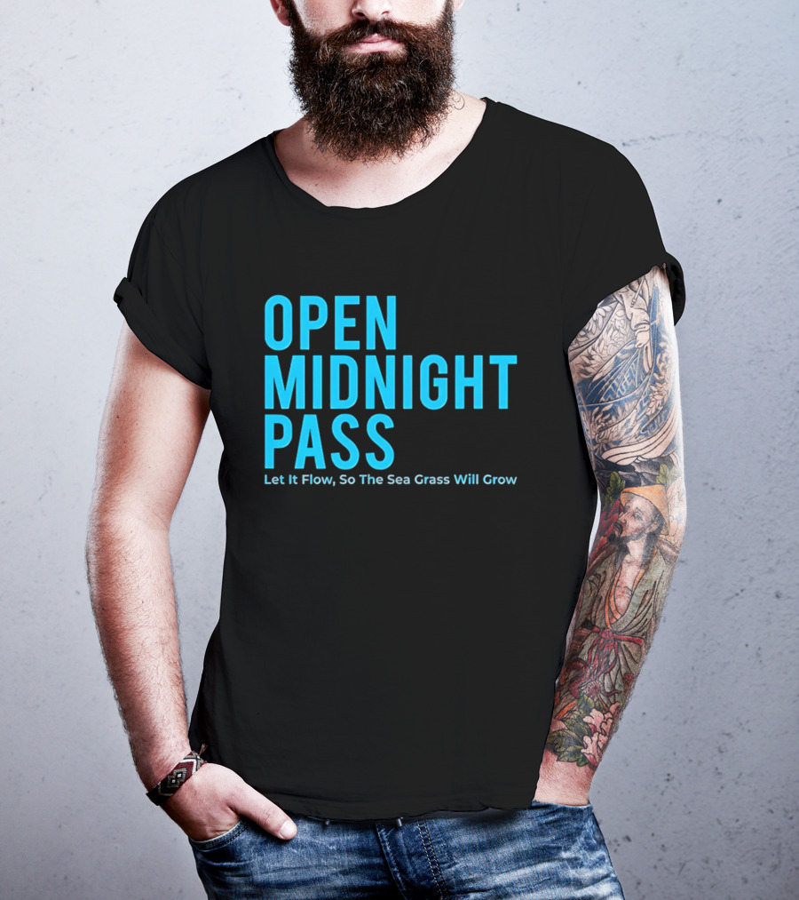 Open Midnight Pass Let It Flow So The Sea Grass Will Grow T-Shirt