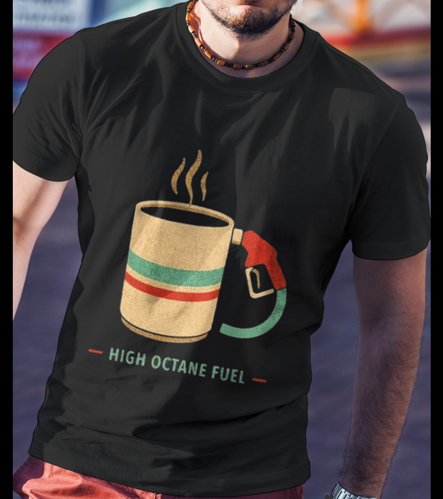 High Octane Fuel Coffee Gas Pump Caffeine Humor T-Shirt