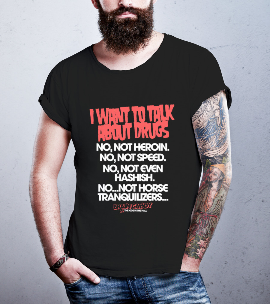I Want To Talk About Drugs Brain Candy Kids In The Hall T-Shirt