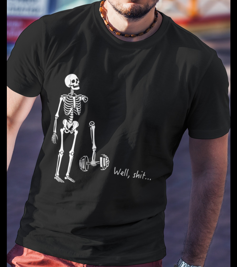 Skeleton Humor Well Shit Weightlifting Barbell Fail T-Shirt