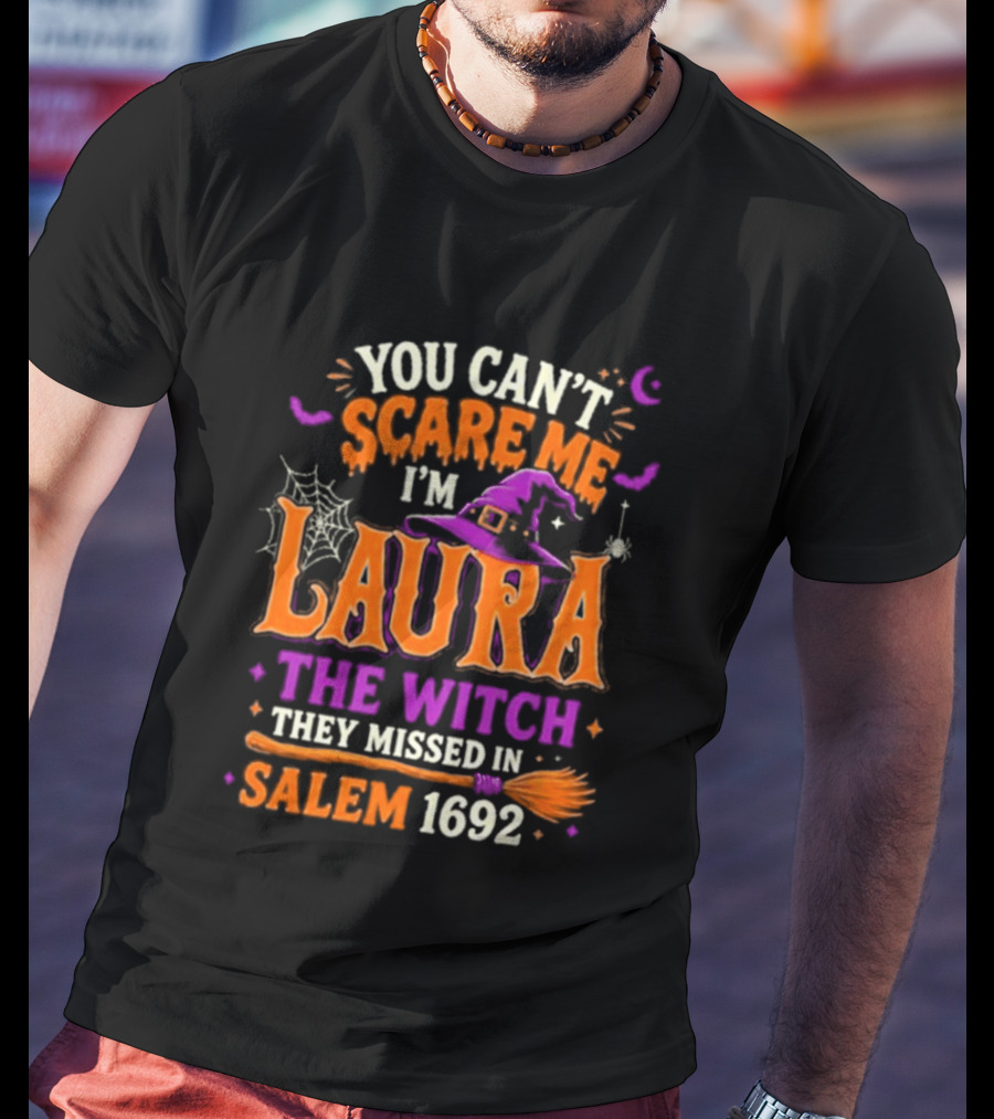 You Can't Scare Me I'm Laura The Witch They Missed In Salem 1692 Halloween Magic T-Shirt