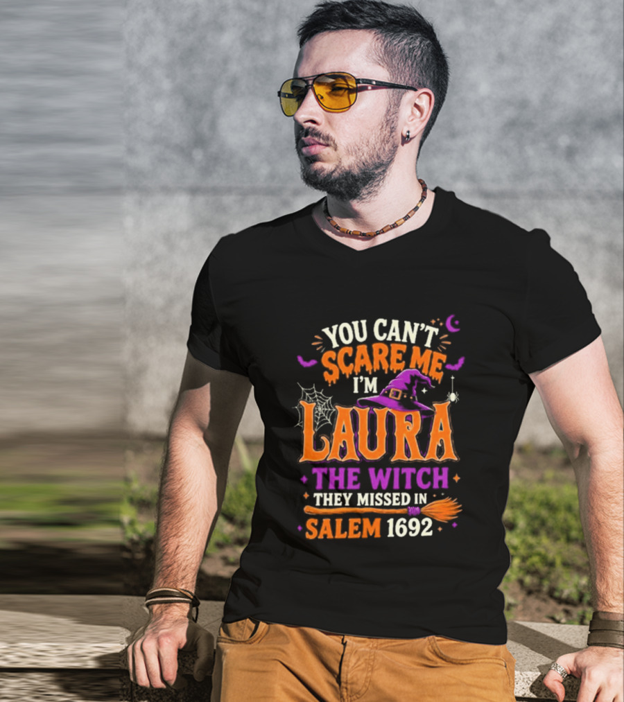 You Can't Scare Me I'm Laura The Witch They Missed In Salem 1692 Halloween Magic T-Shirt