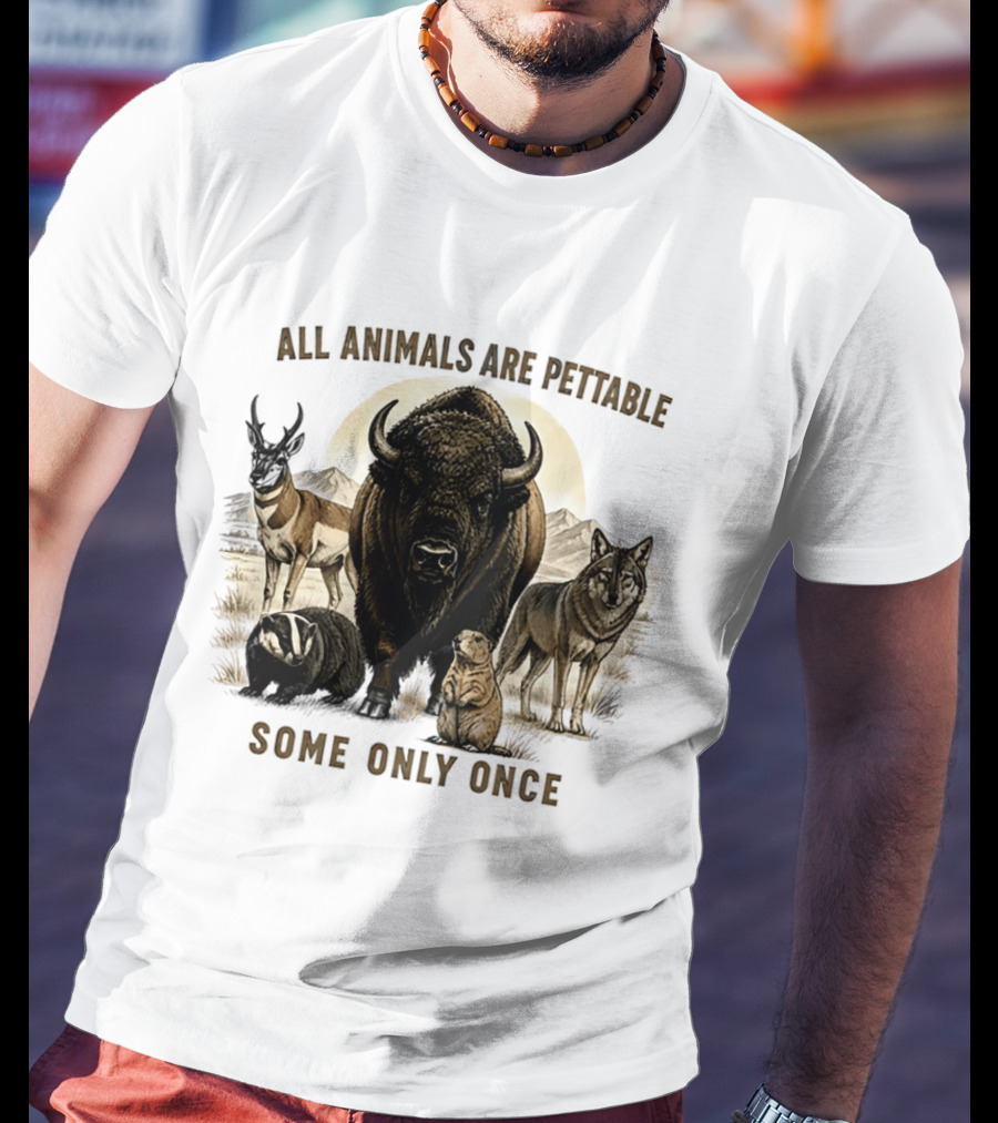 All Animals Are Pettable Some Only Once Bison Badger Pronghorn Wolf Prairie Dog T-Shirt