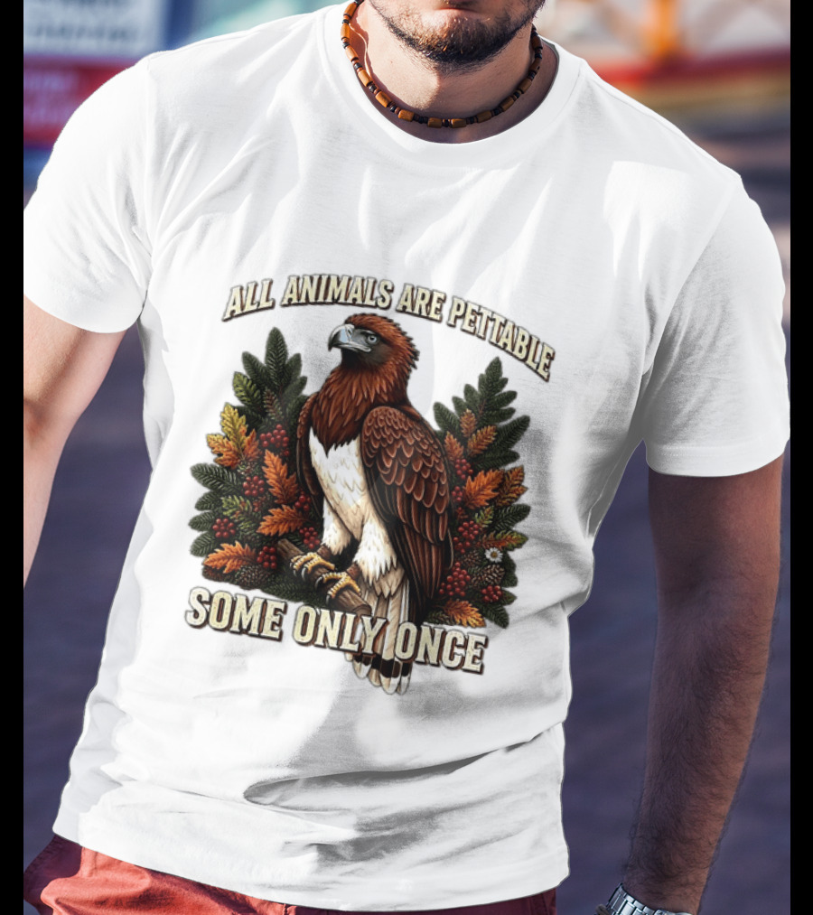 All Animals Are Pettable Some Only Once Eagle Perched Pine Branch Autumn Foliage T-Shirt