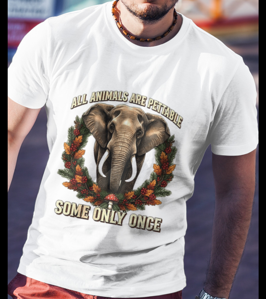 All Animals Are Pettable Some Only Once Elephant Wreath Leaves Mushroom T-Shirt