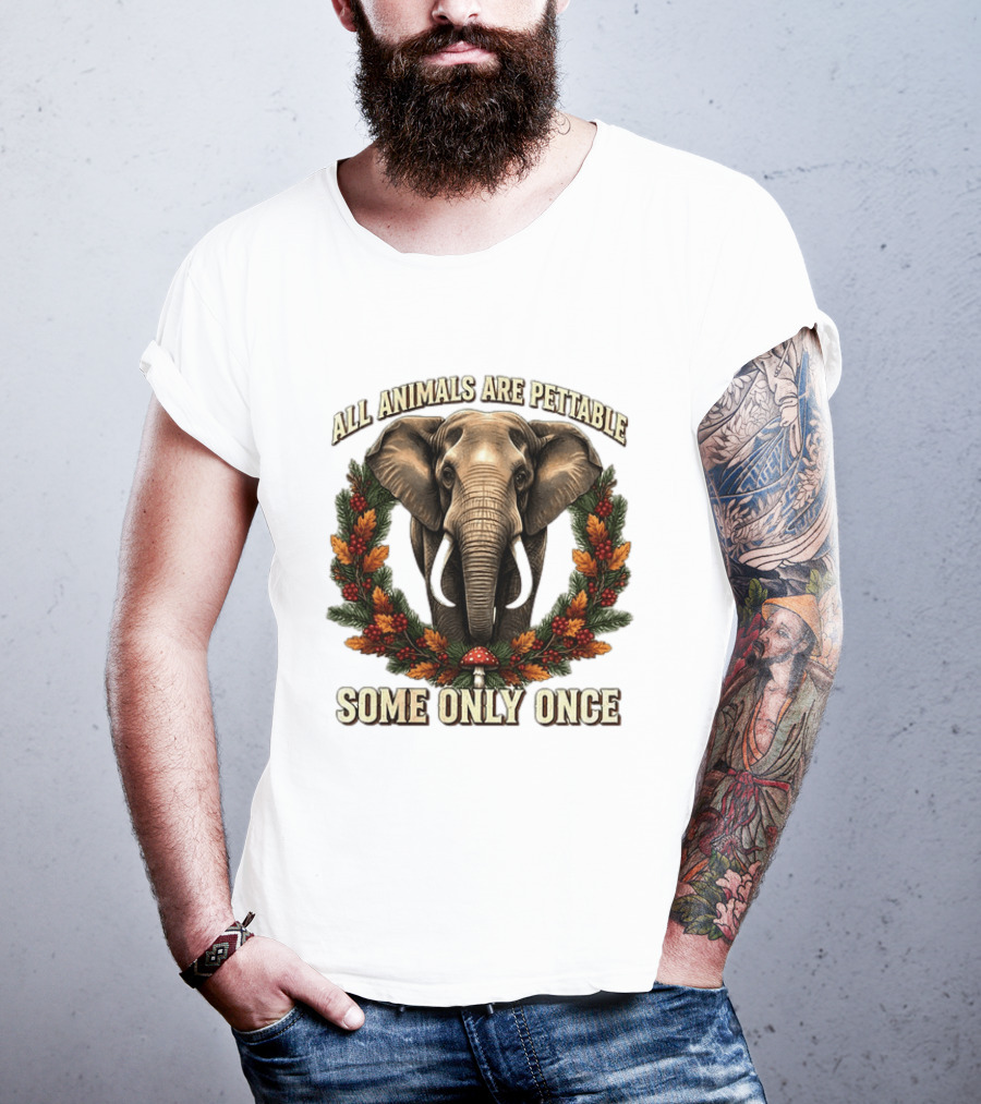 All Animals Are Pettable Some Only Once Elephant Wreath Leaves Mushroom T-Shirt