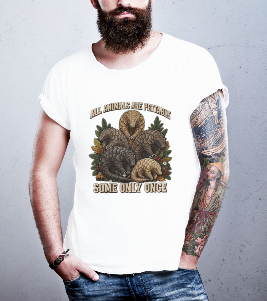 All Animals Are Pettable Some Only Once Five Scaly Pangolins Pine Foliage Leaves T-Shirt