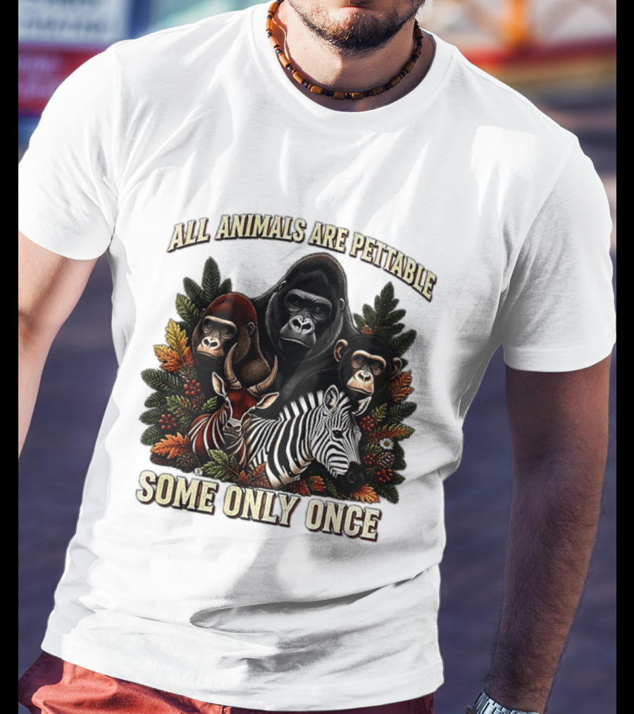 All Animals Are Pettable Gorillas Chimpanzee Antelope Zebra Foliage Some Only Once T-Shirt