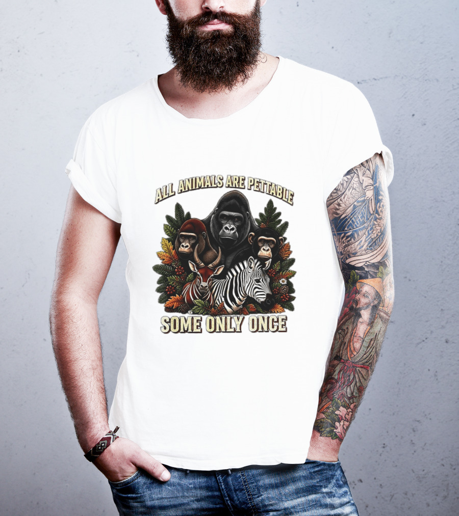 All Animals Are Pettable Gorillas Chimpanzee Antelope Zebra Foliage Some Only Once T-Shirt