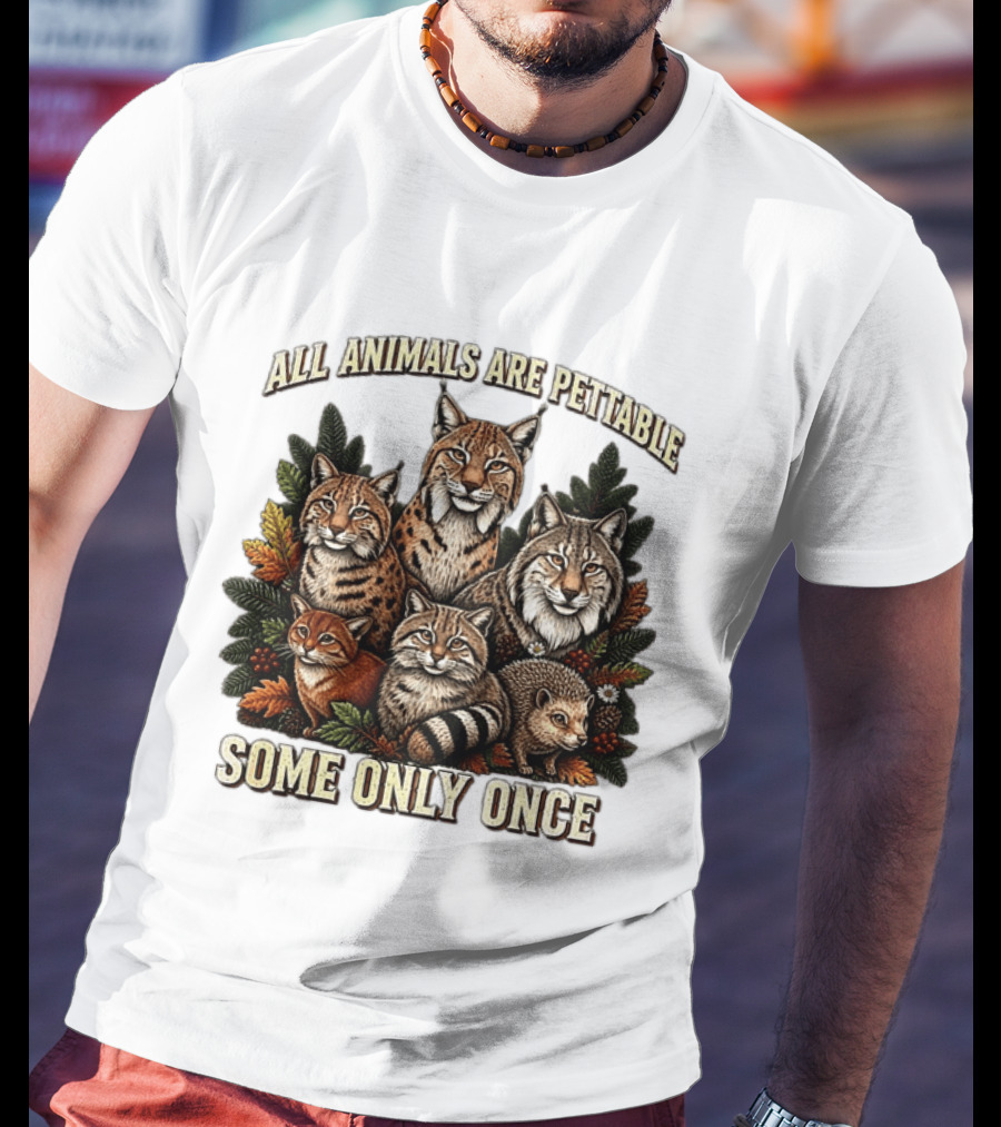 All Animals Are Pettable Some Only Once Lynx Wildcats Hedgehog Pine Branches T-Shirt