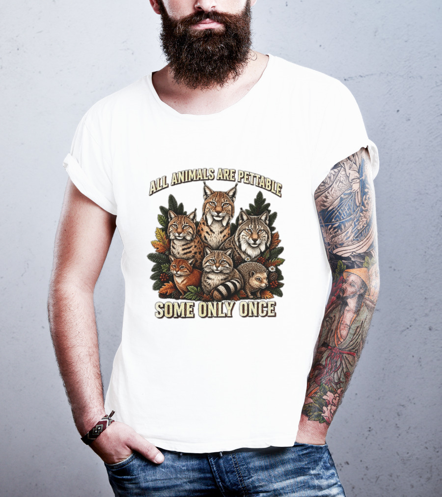 All Animals Are Pettable Some Only Once Lynx Wildcats Hedgehog Pine Branches T-Shirt