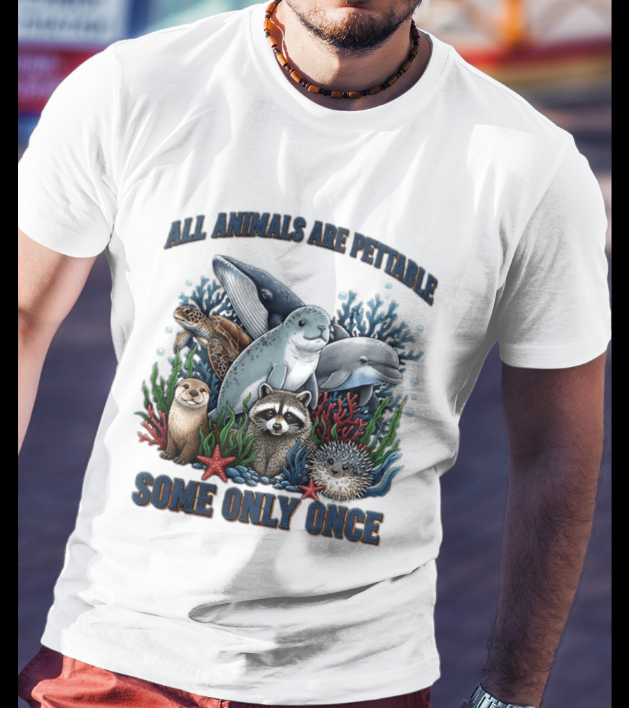 All Animals Are Pettable Some Only Once Marine Sea Creatures Otter Raccoon Coral Reef T-Shirt
