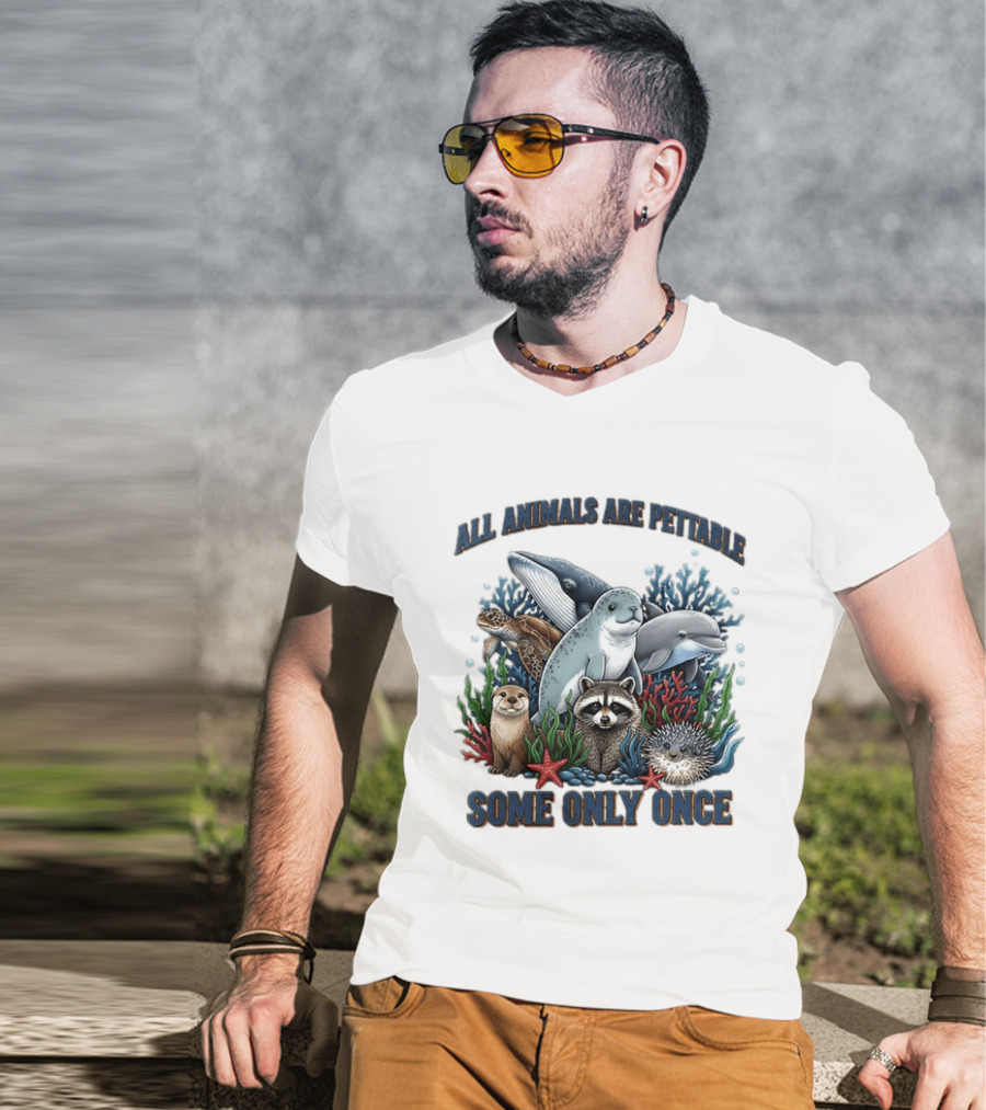 All Animals Are Pettable Some Only Once Marine Sea Creatures Otter Raccoon Coral Reef T-Shirt