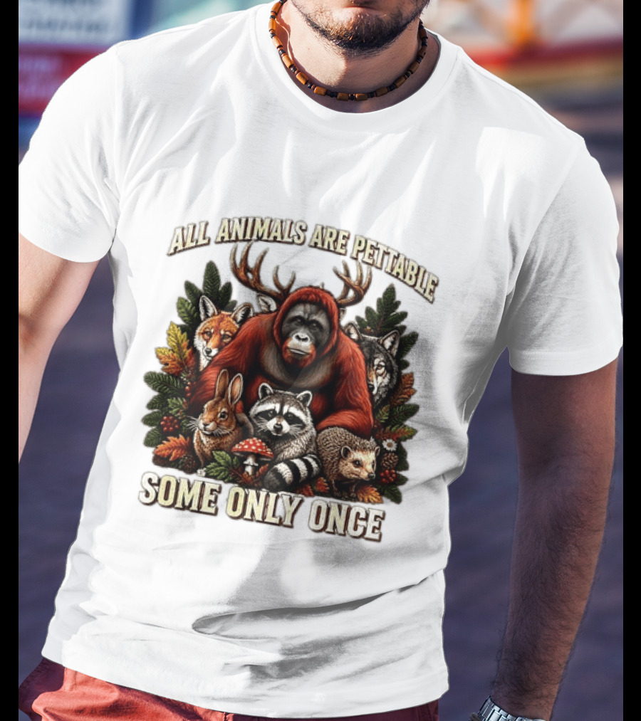 All Animals Are Pettable Some Only Once Orangutan Fox Wolf Raccoon Hedgehog Foliage Forest Friends T-Shirt
