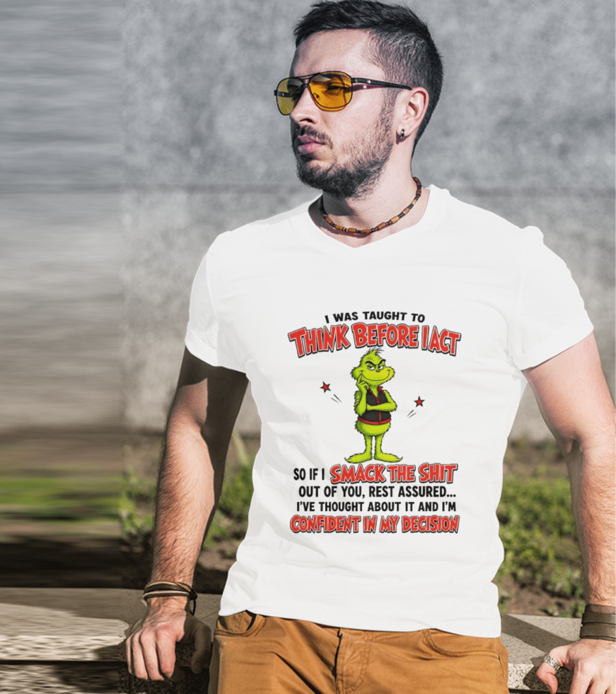 Grinch Think Before I Act Smack The Shit Confident In My Decision T-Shirt
