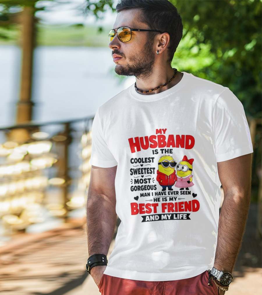 Minion My Husband Is The Coolest Sweetest Most Gorgeous Man Best Friend And My Life T-Shirt