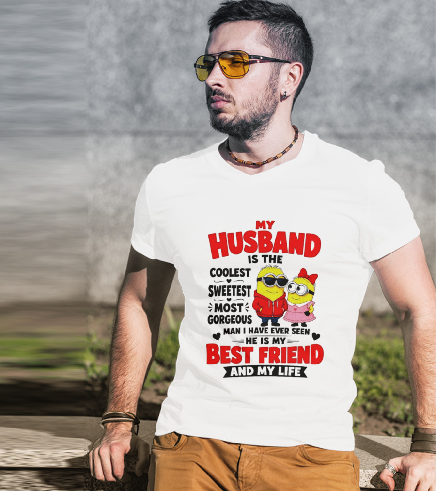 Minion My Husband Is The Coolest Sweetest Most Gorgeous Man Best Friend And My Life T-Shirt