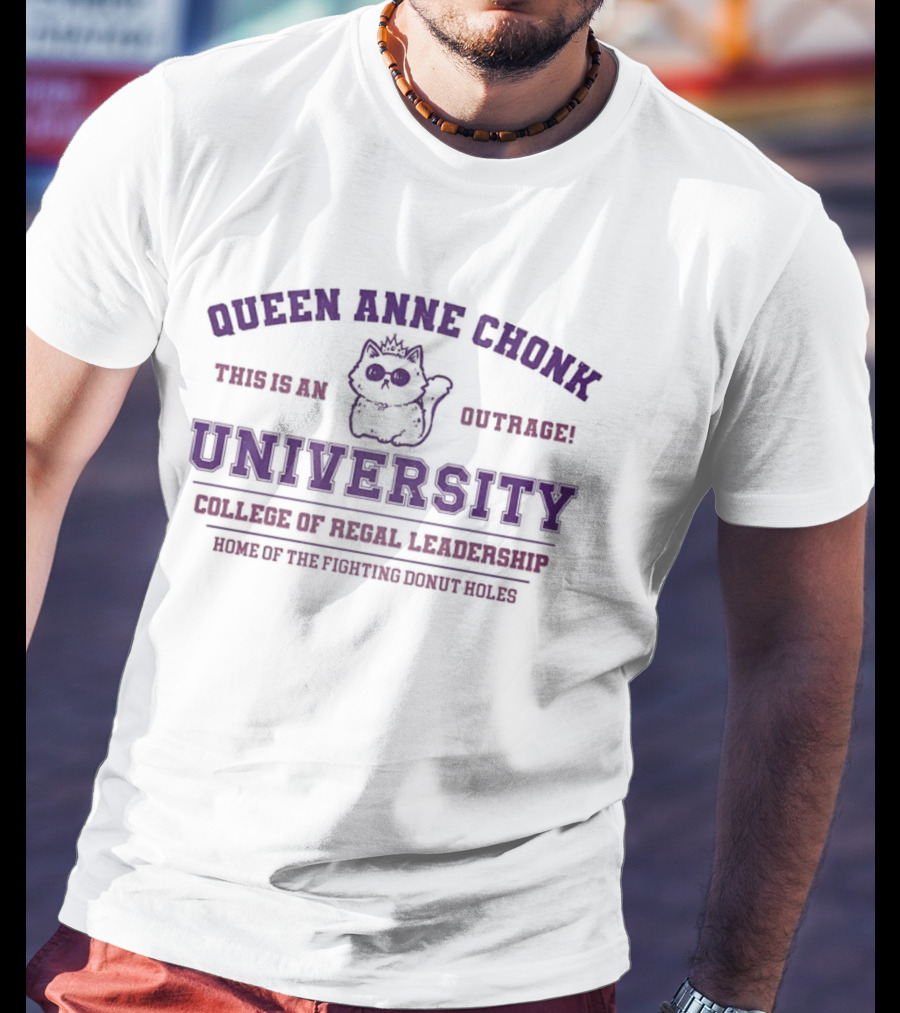 Queen Anne Chonk University Feline Outrage College Of Feral Leadership World Domination Since 1982 T-Shirt