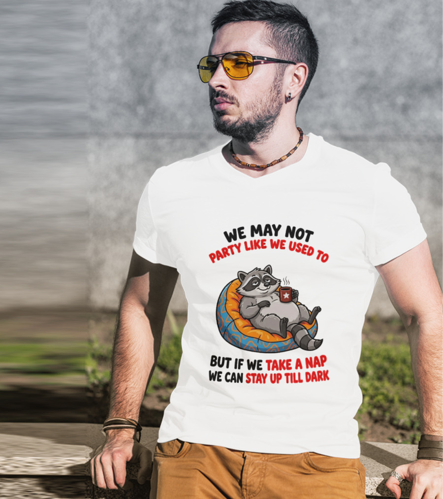 We May Not Party Like We Used To Raccoon With Coffee Relaxing On Bean Bag T-Shirt