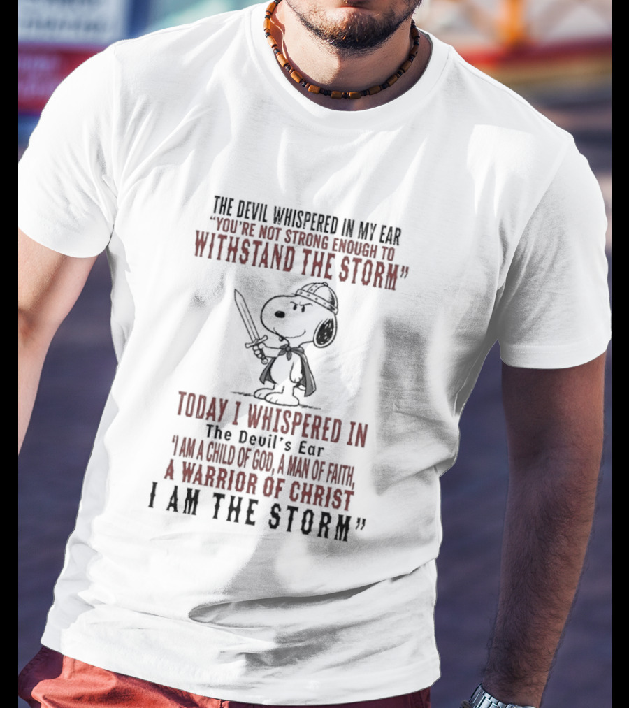 Snoopy Warrior Of Christ I Am The Storm Today I Whispered In The Devil's Ear T-Shirt