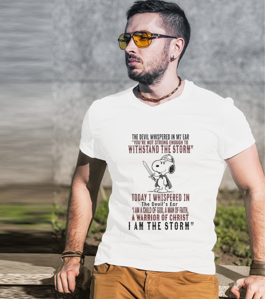 Snoopy Warrior Of Christ I Am The Storm Today I Whispered In The Devil's Ear T-Shirt