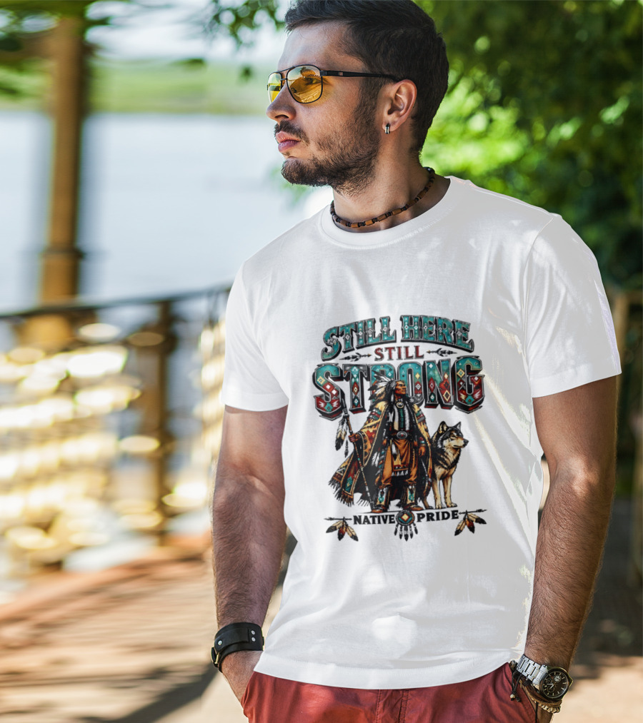 Still Here Still Strong Native Pride Native American Warrior And Wolf T-Shirt