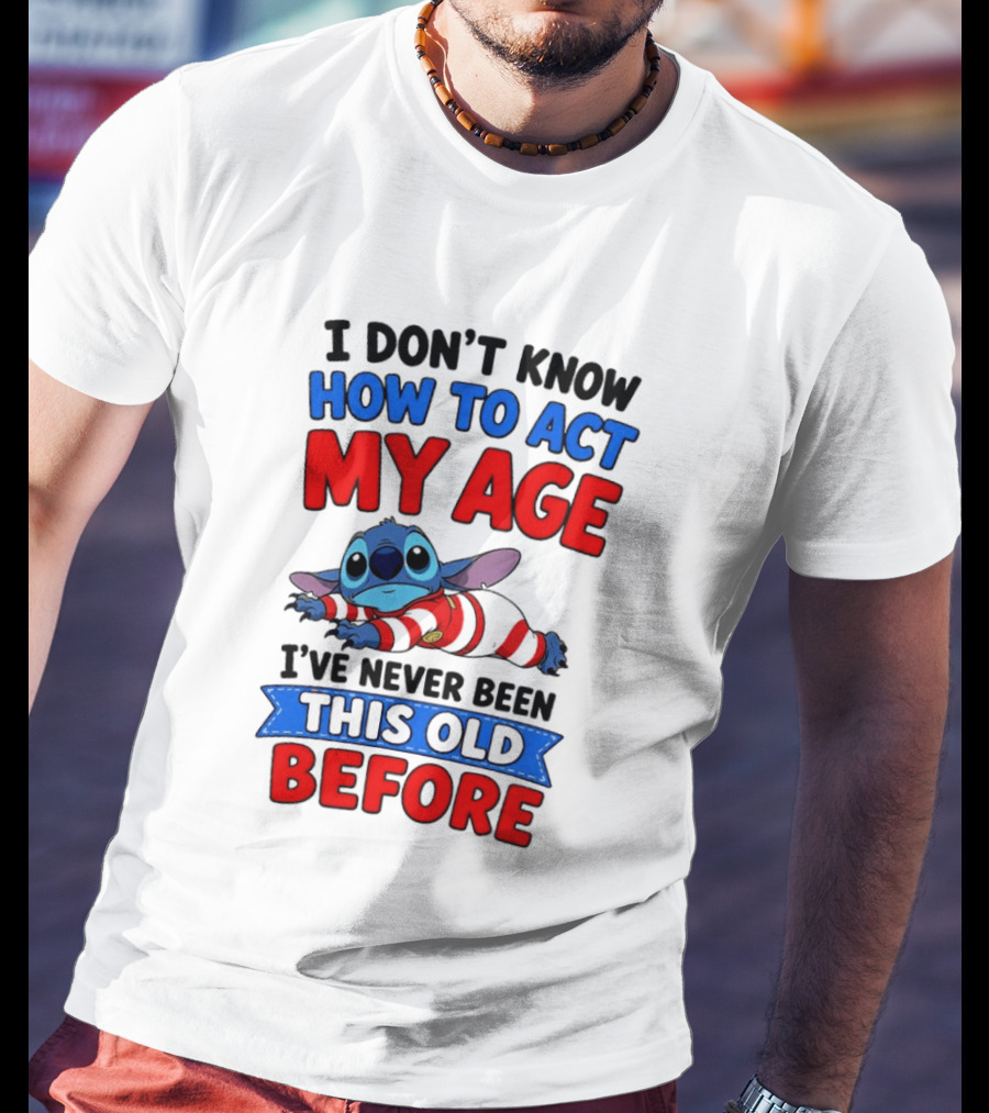 I Don't Know How To Act My Age Stitch I've Never Been This Old Before T-Shirt