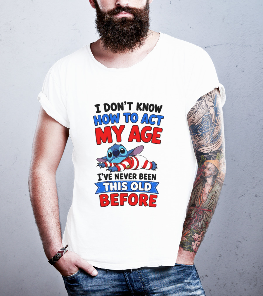 I Don't Know How To Act My Age Stitch I've Never Been This Old Before T-Shirt