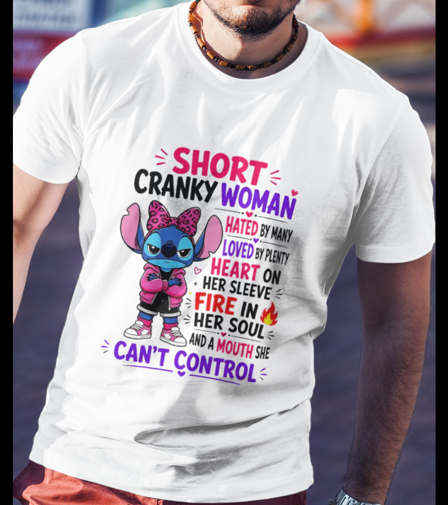 Short Cranky Woman Hated By Many Loved By Plenty Heart On Her Sleeve Fire In Her Soul Mouth She Can't Control T-Shirt