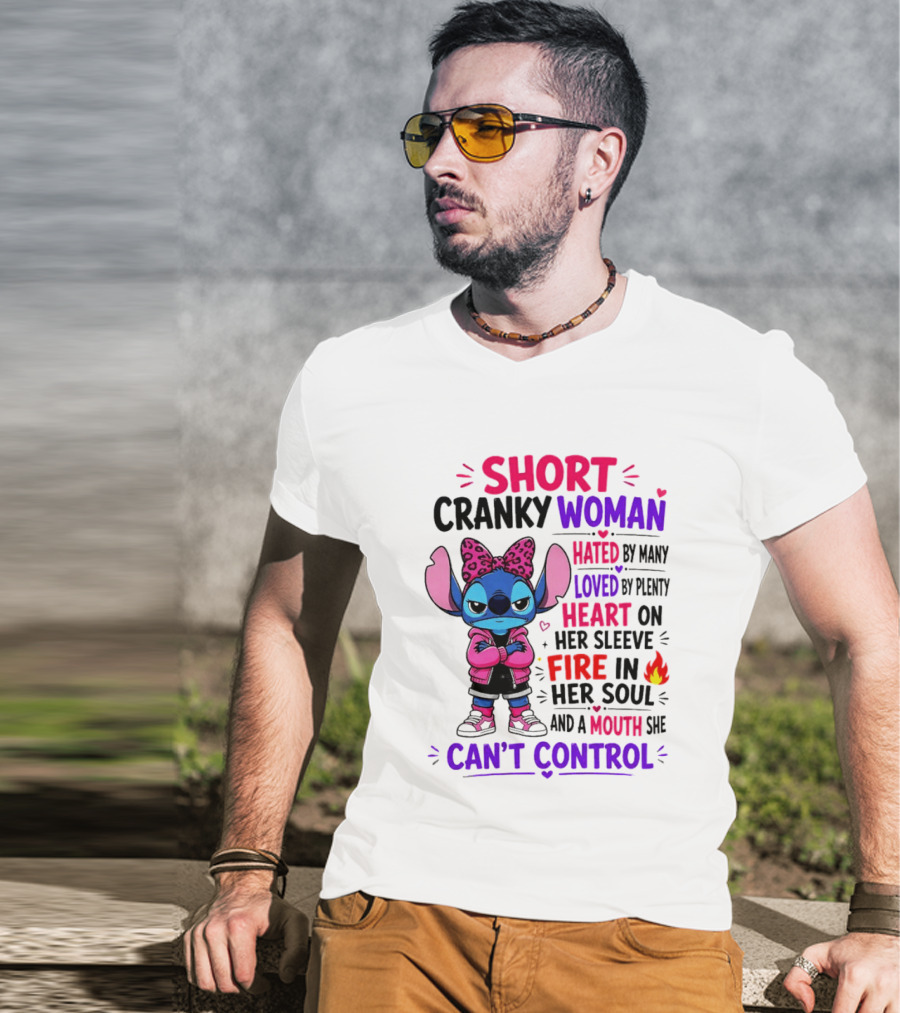 Short Cranky Woman Hated By Many Loved By Plenty Heart On Her Sleeve Fire In Her Soul Mouth She Can't Control T-Shirt