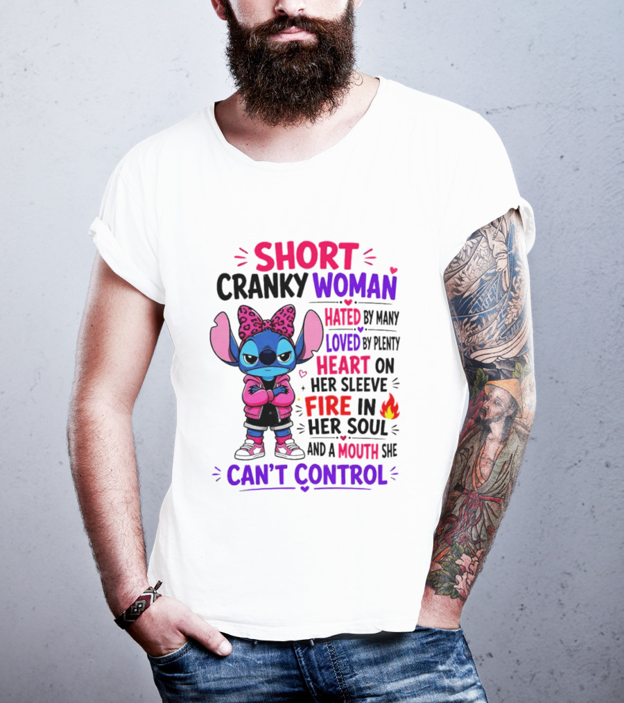 Short Cranky Woman Hated By Many Loved By Plenty Heart On Her Sleeve Fire In Her Soul Mouth She Can't Control T-Shirt