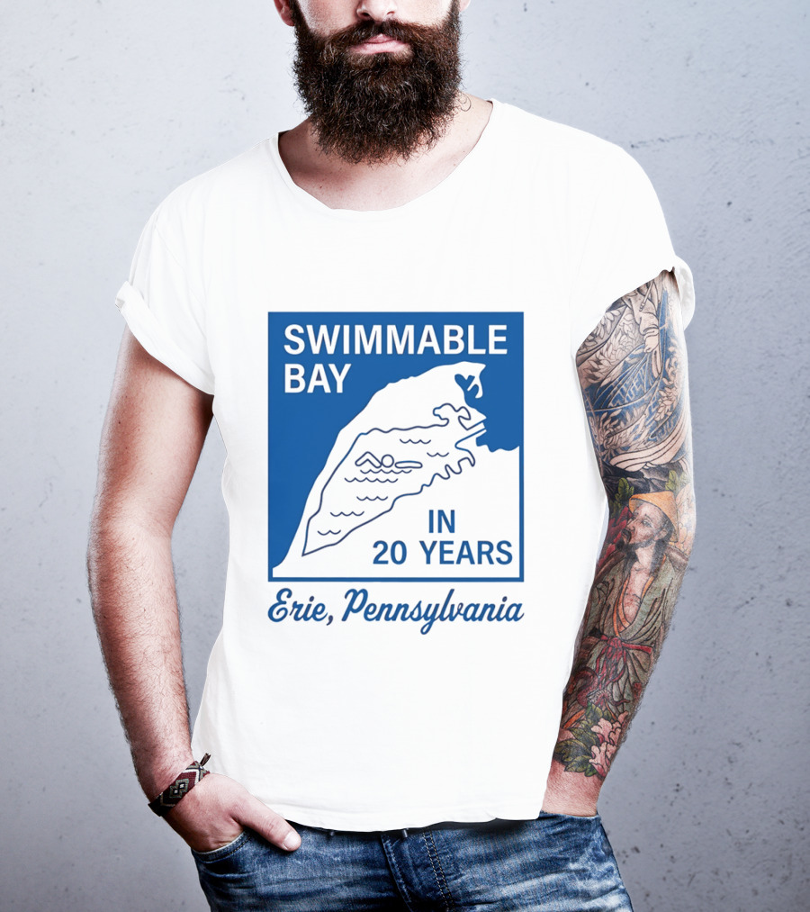 Swimmable Bay Erie Pennsylvania In 20 Years T-Shirt