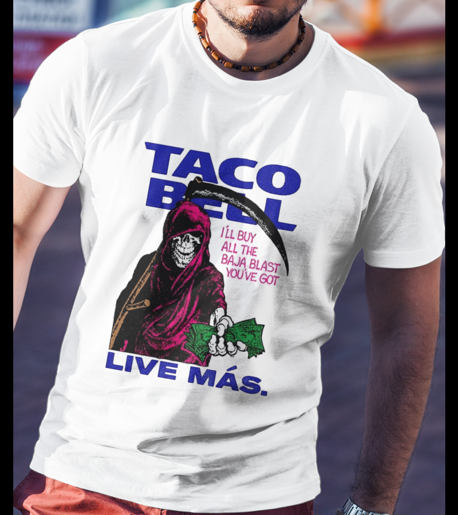Taco Bell Grim Reaper I'll Buy All The Baja Blast Live Más T-Shirt