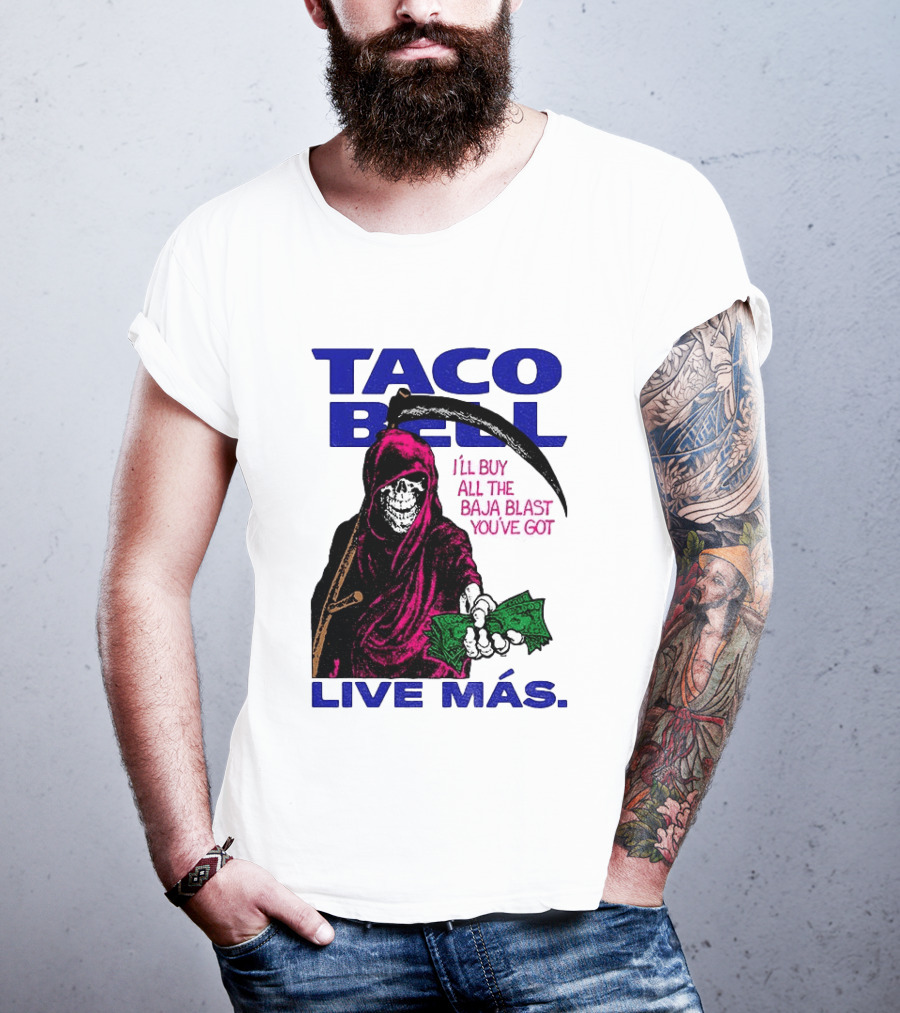 Taco Bell Grim Reaper I'll Buy All The Baja Blast Live Más T-Shirt