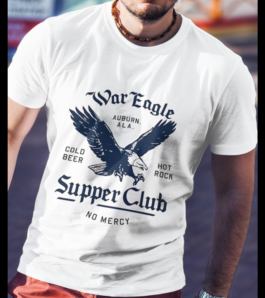 War Eagle Auburn Ala Cold Beer Hot Rock Supper Club No Mercy Eagle T-Shirt