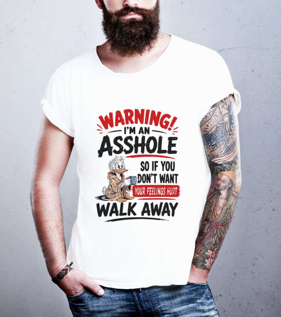 Warning I'm An Asshole Donald Duck So If You Don't Want Your Feelings Hurt Walk Away T-Shirt