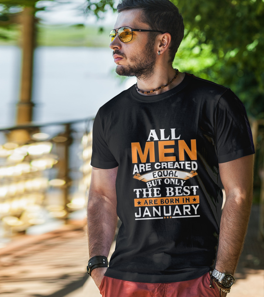 All Men Are Created Equal But Only The Best Are Born In January T-Shirt