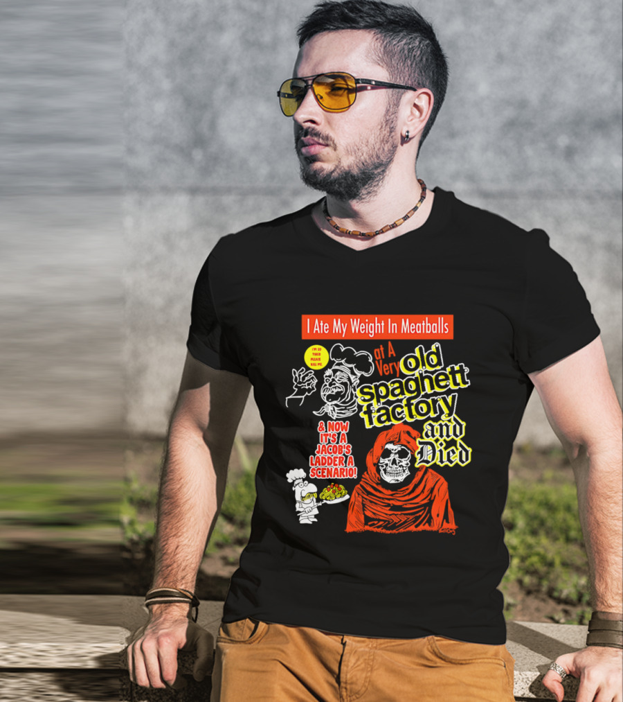 I Ate My Weight In Meatballs At A Very Old Spaghetti Factory And Died And Now It's A Jacob's Ladder A Scenario T-Shirt