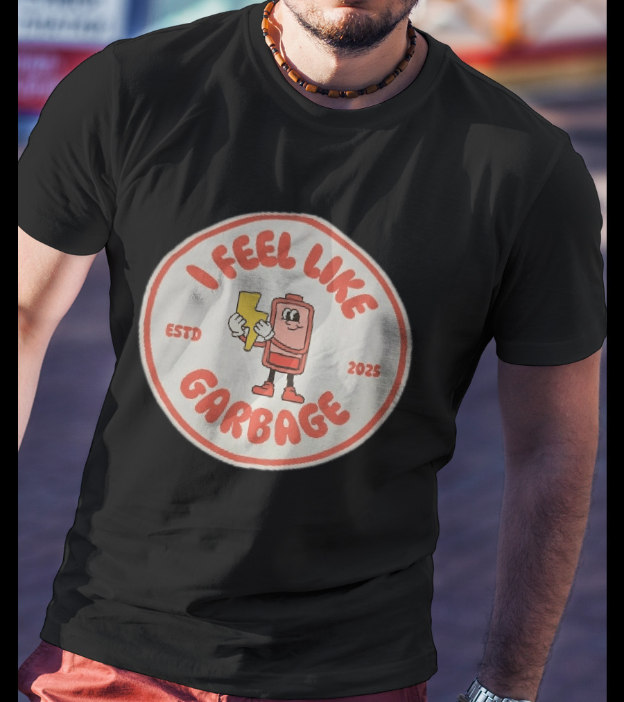 I Feel Like Garbage Battery Character Estd 2025 T-Shirt