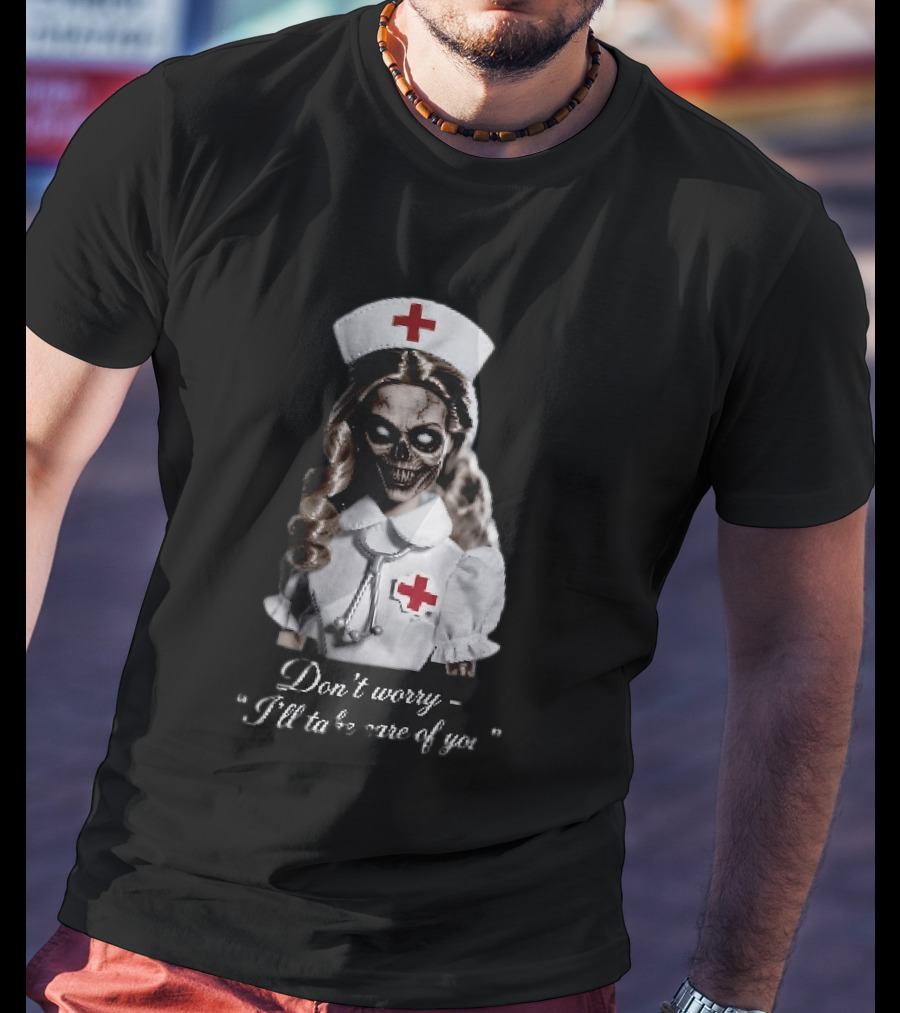 Zombie Nurse Don't Worry I'll Take Care Of You Halloween Horror Nurse Costume T-Shirt