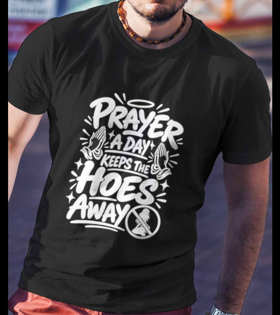 Prayer A Day Keeps The Hoes Away Christian Meme T-Shirt