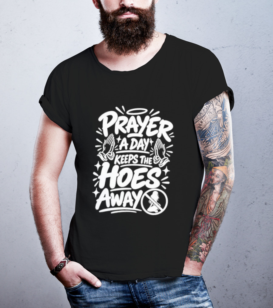 Prayer A Day Keeps The Hoes Away Christian Meme T-Shirt