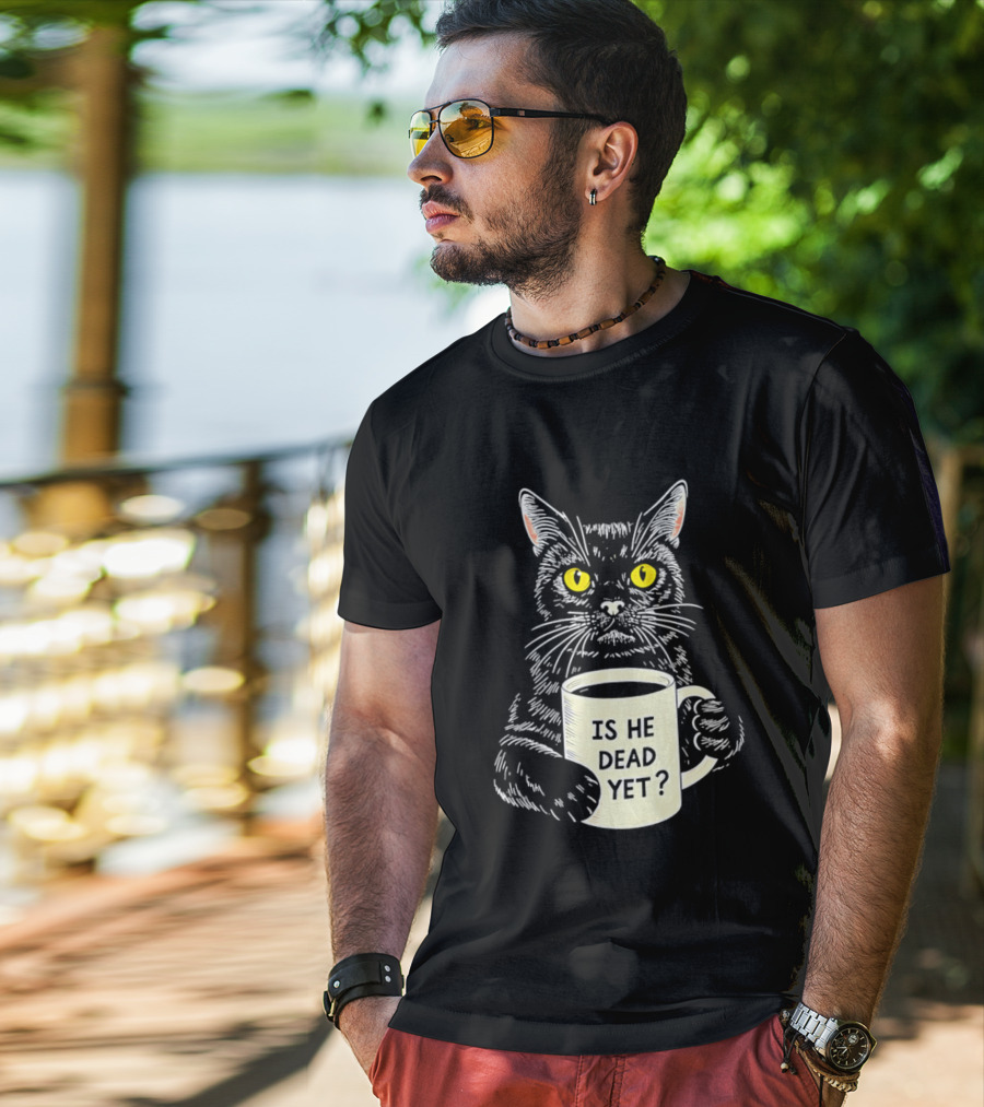 Is He Dead Yet Cat With Yellow Eyes And Coffee Cup T-Shirt