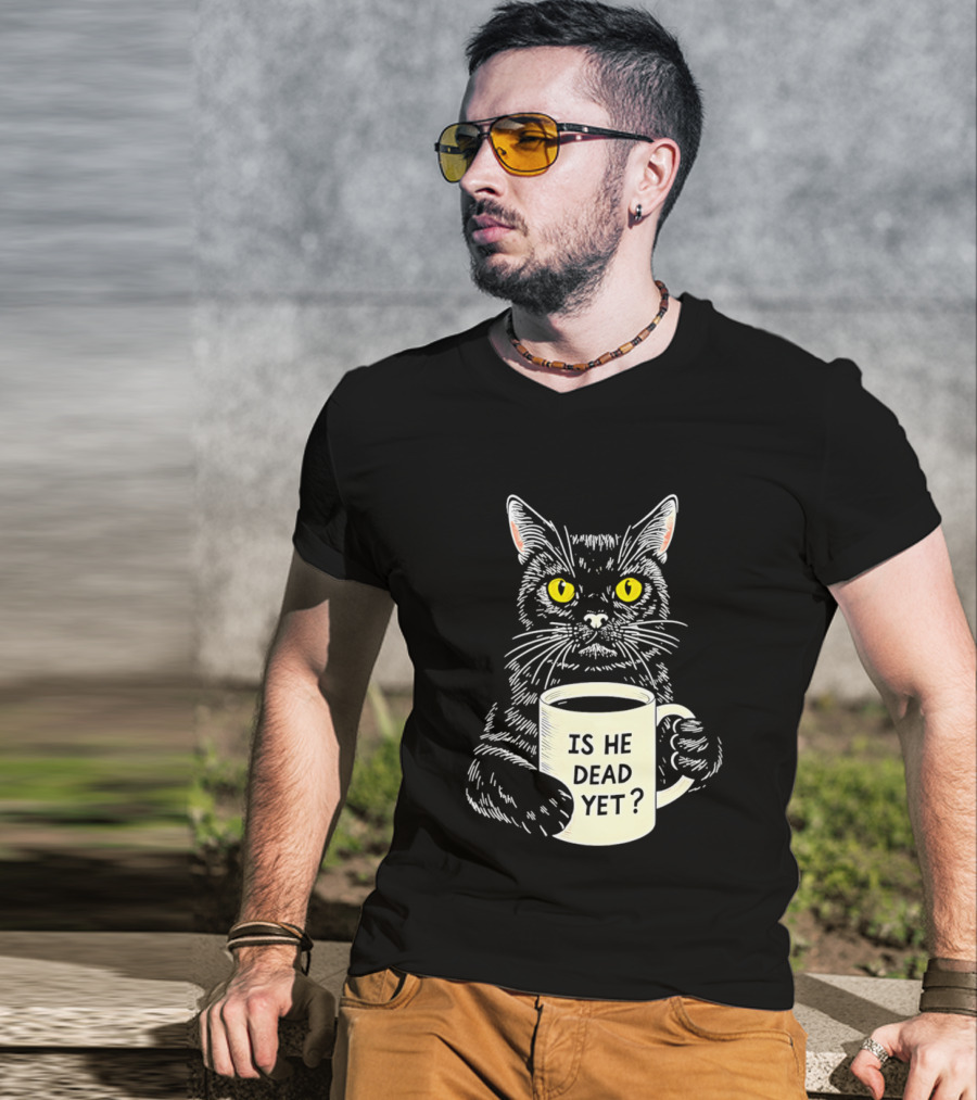 Is He Dead Yet Cat With Yellow Eyes And Coffee Cup T-Shirt