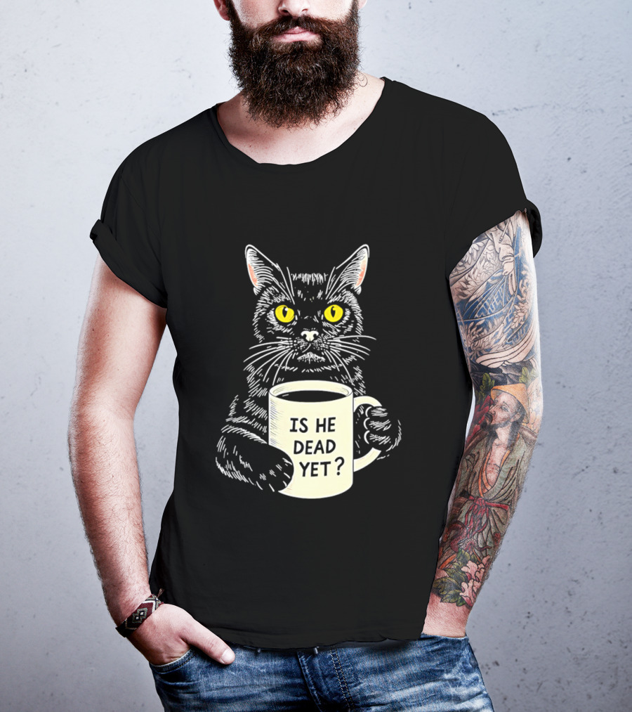 Is He Dead Yet Cat With Yellow Eyes And Coffee Cup T-Shirt
